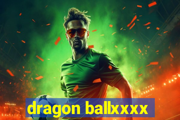 dragon ballxxxx